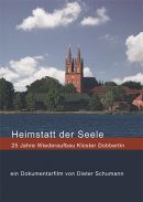 „Heimstatt der Seele – 25 Jahre Wiederaufbau Kloster Dobbertin“ – ein Film von Dieter Schumann
